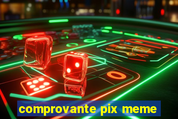 comprovante pix meme